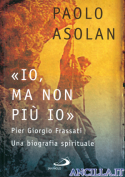 «Io, ma non più io». Pier Giorgio Frassati. Una biografia spirituale